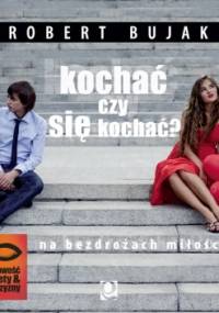 Kochać czy się kochać? Na bezdrożach miłości - o. Robert Bujak SJ