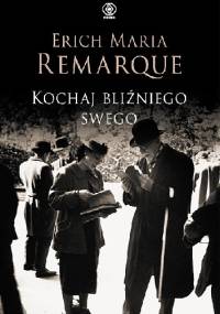 Kochaj bliźniego swego - Erich Maria Remarque