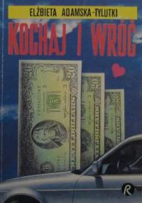 Kochaj i wróć - Elżbieta Adamska-Tylutki