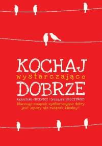 Kochaj wystarczająco dobrze - Agnieszka Jucewicz, Grzegorz Sroczyński