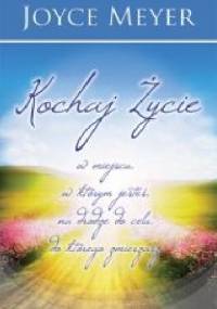 Kochaj życie w miejscu, w którym jesteś - Joyce Meyer