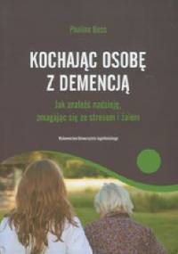 Kochajac osobę z demencją - Pauline Boss