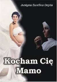 Kocham Cię mamo - Justyna Ewelina Depta