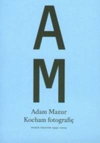 Kocham fotografię - Adam Mazur