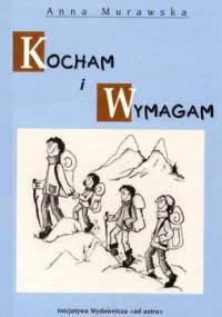 Kocham i wymagam. Kilka pomysłów na wychowanie - Anna Murawska