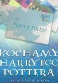 Kochamy Harry'ego Pottera. Listy czytelników - praca zbiorowa