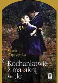 Kochankowie z masakrą w tle - Maria Poprzęcka