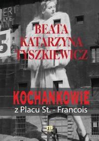 Kochankowie z placu St. - Francois - Beata Katarzyna Tyszkiewicz