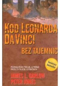 Kod Leonarda Da Vinci bez tajemnic - James L. Garlow, Peter Jones