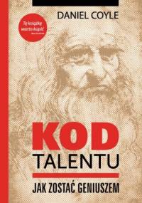 Kod talentu - Jak zostać geniuszem - Daniel Coyle