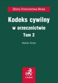 Kodeks cywilny w orzecznictwie. Tom 2 - Antas Marek, Sala Karol
