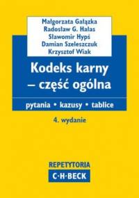 Kodeks karny - część ogólna. Pytania. Kazusy. Tablice. Wydanie 4