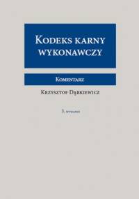 Kodeks karny wykonawczy. Komentarz - Krzysztof Dąbkiewicz