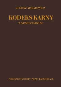Kodeks Karny z komentarzem - Juliusz Makarewicz,  Ustawodawca