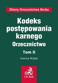 Kodeks postępowania karnego. Orzecznictwo. Tom II - Joanna Brylak