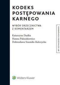 Kodeks postępowania karnego. Wybór orzecznictwa z komentarzem