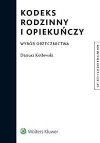 Kodeks rodzinny i opiekuńczy. Wybór orzecznictwa - Dariusz Kotłowski
