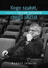 Kogo szukał, czego chciał - Robert Jarocki