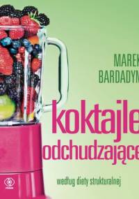 Koktajle odchudzające. Według diety strukturalnej - Marek Bardadyn