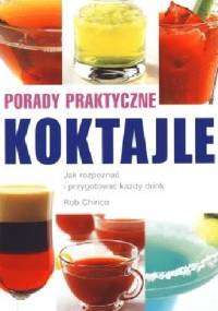 Koktajle. Porady praktyczne - Rob Chirico
