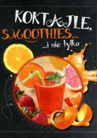 Koktajle, smoothies i nie tylko - praca zbiorowa