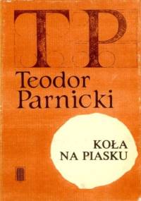 Koła na piasku - Teodor Parnicki