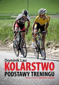 Kolarstwo. Podstawy treningu - Dominik Lau