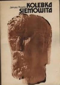 Kolebka Siemowita - Janusz Roszko
