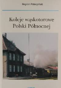 Koleje Wąskotorowe Polski Północnej - Bogdan Pokropiński