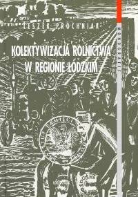 Kolektywizacja rolnictwa w regionie łódzkim - Leszek Próchniak