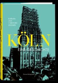 Köln. Eine Geschichte - Christoph Driessen