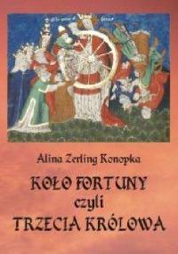 Koło fortuny, czyli trzecia królowa - Alina Zerling-Konopka