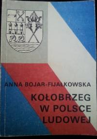 Kołobrzeg w Polsce Ludowej - Anna Bojar-Fijałkowska