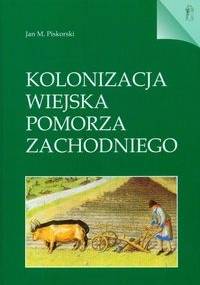 Kolonizacja wiejska Pomorza Zachodniego - Jan Maria Piskorski