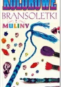 Kolorowe bransoletki z muliny - praca zbiorowa