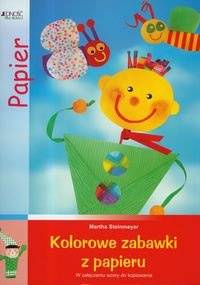 Kolorowe zabawki z papieru - Martha Steinmeyer