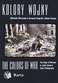 Kolory wojny : oblężenie Warszawy w barwnej fotografii Juliena Bryana