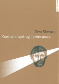 Komedia według Terencjusza - Ewa Skwara