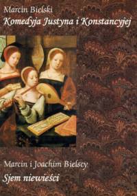 Komedyja Justyna i Konstancyjej. Sjem niewieści - Marcin Bielski