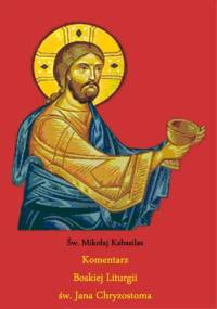 Komentarz Boskiej Liturgii św. Jana Chryzostoma - Św. Mikołaj Kabasilas