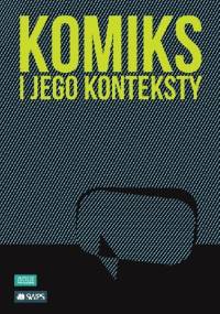 KOMIKS I JEGO KONTEKSTY - Izolda Kiec, Michał Traczyk