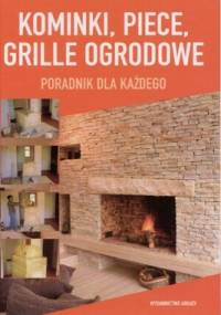 Kominki, piece, grille ogrodowe. Poradnik dla każdego - praca zbiorowa