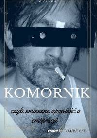 KOMORNIK, czyli śmieszna opowieść o emigracji - Tomasz Cze