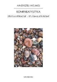 Komparatystyka. Studia literackie - studia kulturowe - Andrzej Hejmej