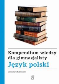 Kompendium wiedzy gimnazjalisty. Język polski - Budkowska Aleksandra
