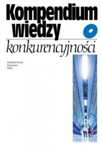 Kompendium wiedzy o konkurencyjności. - Marian Gorynia, Ewa Łaźniewska