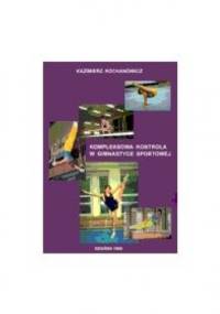 Kompleksowa kontrola w gimnastyce sportowej - Kazimierz Kochanowicz