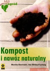 Kompost i nawóz naturalny - Monika Biermaier, Ilse Wrbka-Fuchsig