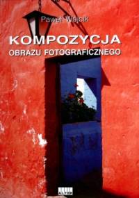 KOMPOZYCJA OBRAZU FOTOGRAFICZNEGO - Paweł Wójcik