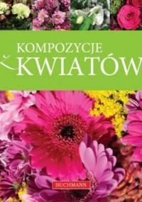 Kompozycje kwiatów - Magdalena Szwedkowicz-Kostrzewa, Aneta Lemanowicz